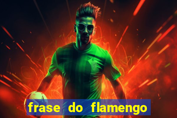 frase do flamengo para foto